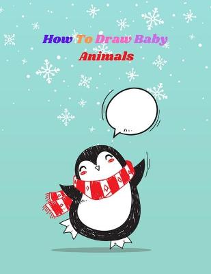 Book cover for How To Draw Baby Animals