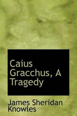 Cover of Caius Gracchus, a Tragedy