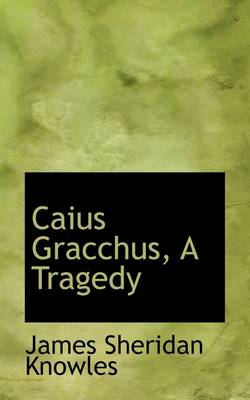 Book cover for Caius Gracchus, a Tragedy