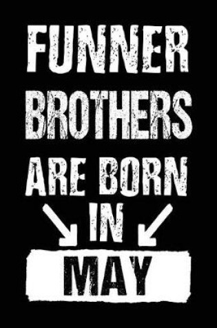 Cover of Funner Brothers Are Born In May