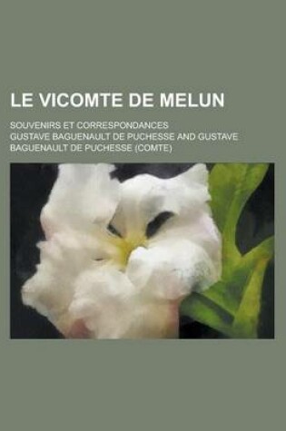 Cover of Le Vicomte de Melun; Souvenirs Et Correspondances