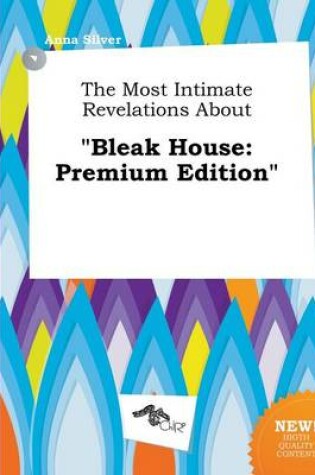 Cover of The Most Intimate Revelations about Bleak House