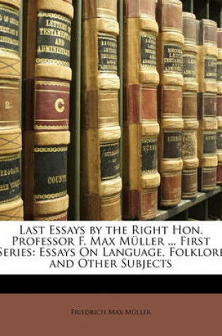 Cover of Last Essays by the Right Hon. Professor F. Max Muller ... First Series