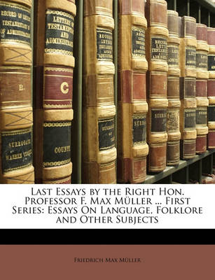 Book cover for Last Essays by the Right Hon. Professor F. Max Muller ... First Series