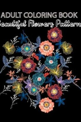 Cover of Adult Coloring Book Beautiful Flowers Patterns
