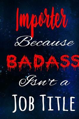 Book cover for Importer Because Badass Isn't a Job Title