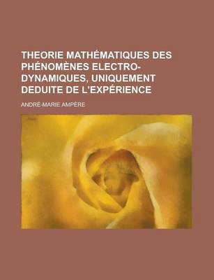 Book cover for Theorie Mathematiques Des Phenomenes Electro-Dynamiques, Uniquement Deduite de L'Experience