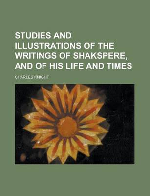 Book cover for Studies and Illustrations of the Writings of Shakspere, and of His Life and Times