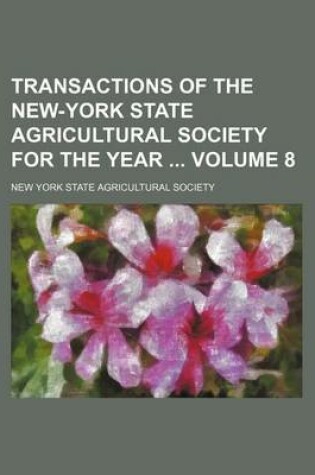 Cover of Transactions of the New-York State Agricultural Society for the Year Volume 8