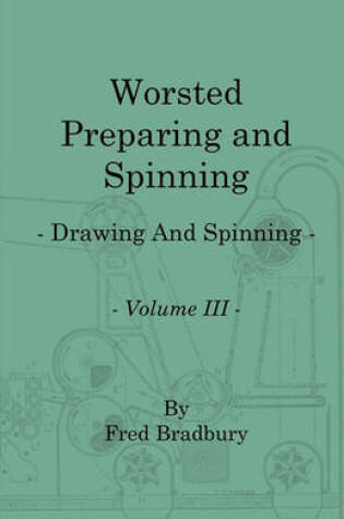 Cover of Worsted Preparing and Spinning - Drawing And Spinning - Vol. 3