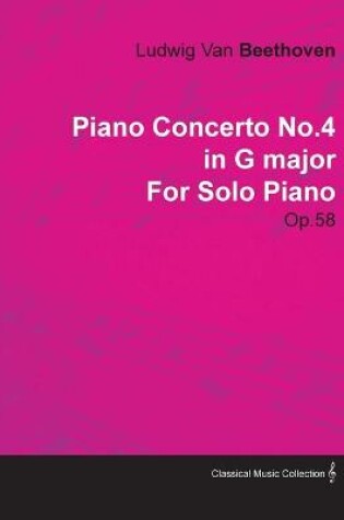 Cover of Piano Concerto No.4 in G Major By Ludwig Van Beethoven For Solo Piano (1806) Op.58