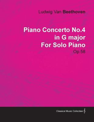 Book cover for Piano Concerto No.4 in G Major By Ludwig Van Beethoven For Solo Piano (1806) Op.58