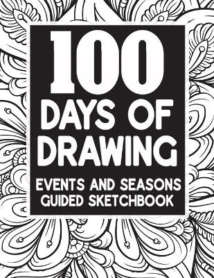Book cover for 100 Days Of Drawing - Events And Seasons - Guided Sketchbook