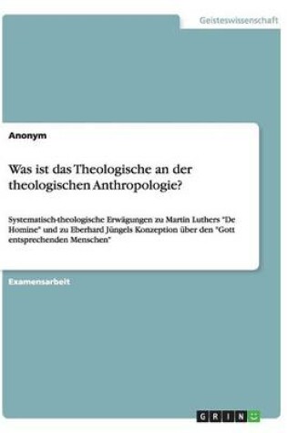 Cover of Was ist das Theologische an der theologischen Anthropologie?