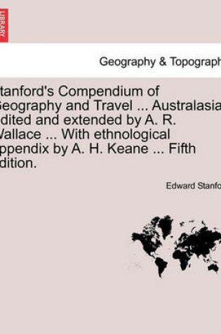 Cover of Stanford's Compendium of Geography and Travel ... Australasia. Edited and Extended by A. R. Wallace ... with Ethnological Appendix by A. H. Keane ...