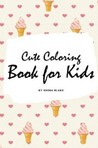 Cover of Cute Coloring Book for Kids - Volume 1 (Large Softcover Coloring Book for Children)