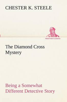 Book cover for The Diamond Cross Mystery Being a Somewhat Different Detective Story