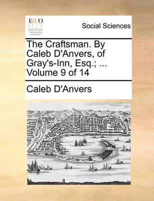 Book cover for The Craftsman. by Caleb D'Anvers, of Gray's-Inn, Esq.; ... Volume 9 of 14