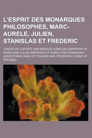 Cover of L'Esprit Des Monarques Philosophes, Marc-Aurele, Julien, Stanislas Et Frederic