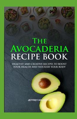 Book cover for The Avocaderia Recipe Book