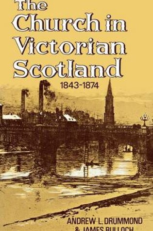 Cover of The Church in Victorian Scotland 1843-1874