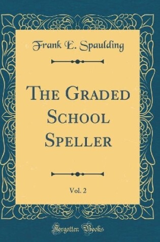 Cover of The Graded School Speller, Vol. 2 (Classic Reprint)