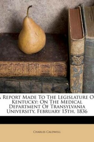 Cover of A Report Made to the Legislature of Kentucky