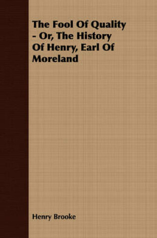 Cover of The Fool Of Quality - Or, The History Of Henry, Earl Of Moreland