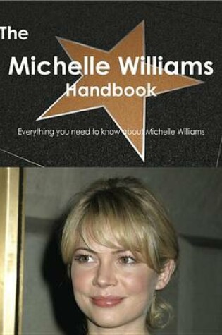 Cover of The Michelle Williams Handbook - Everything You Need to Know about Michelle Williams