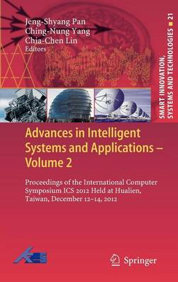 Cover of Advances in Intelligent Systems and Applications - Volume 2: Proceedings of the International Computer Symposium ICS 2012 Held at Hualien, Taiwan, December 12 14, 2012