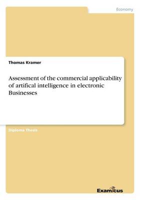 Book cover for Assessment of the commercial applicability of artifical intelligence in electronic Businesses