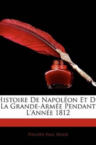 Cover of Histoire de Napol on Et de La Grande-Arm E Pendant L'Ann E 1812