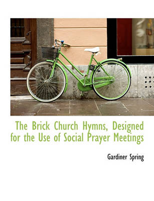 Book cover for The Brick Church Hymns, Designed for the Use of Social Prayer Meetings