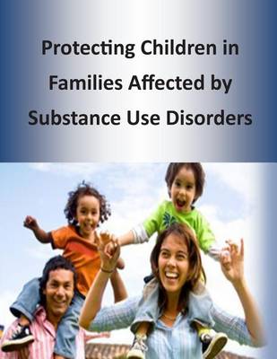 Book cover for Protecting Children in Families Affected by Substance Use Disorders