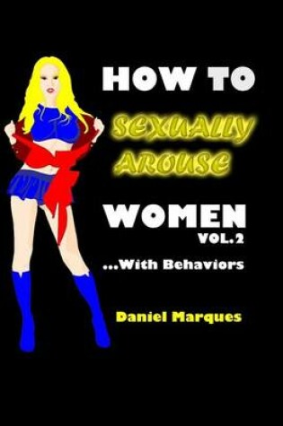 Cover of How to Sexually Arouse Women with Behaviors