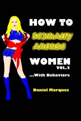 Book cover for How to Sexually Arouse Women with Behaviors