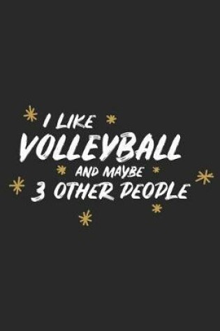 Cover of I Like Volleyball and Maybe 3 Other People