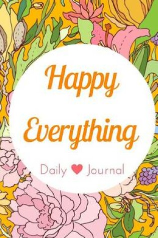 Cover of Happy Everything Daily Journal and Notebook