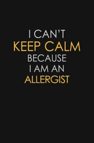 Cover of I Can't Keep Calm Because I Am An Allergist