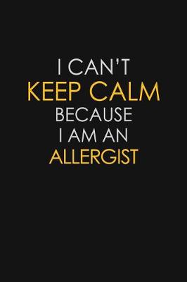 Book cover for I Can't Keep Calm Because I Am An Allergist