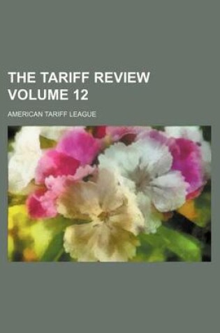 Cover of The Tariff Review Volume 12