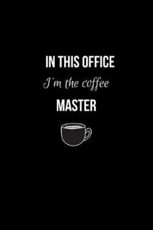 Cover of In This Office I'm the Coffee Master