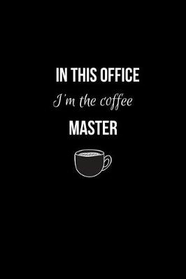 Book cover for In This Office I'm the Coffee Master
