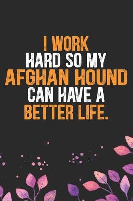 Book cover for I Work Hard So My Afghan Hound Can Have a Better Life