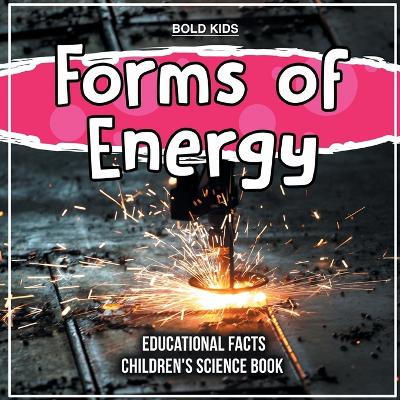 Book cover for Forms of Energy Educational Facts Children's Science Book