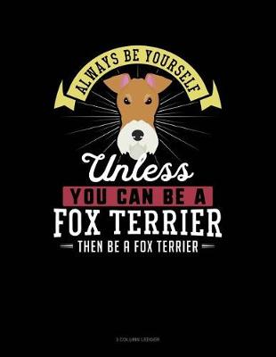 Book cover for Always Be Yourself Unless You Can Be a Fox Terrier Then Be a Fox Terrier