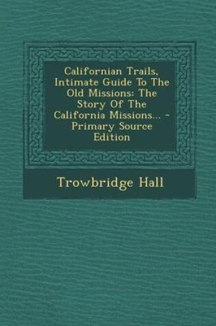 Cover of Californian Trails, Intimate Guide to the Old Missions