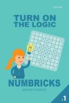 Book cover for Turn On The Logic Numbricks 200 Easy Puzzles 9x9 (Volume 1)