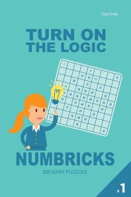 Book cover for Turn On The Logic Numbricks 200 Easy Puzzles 9x9 (Volume 1)