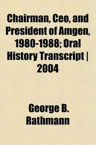 Cover of Chairman, CEO, and President of Amgen, 1980-1988; Oral History Transcript - 2004